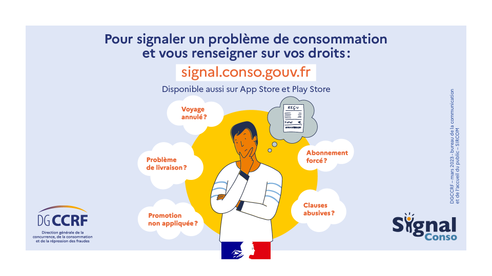 Pour signaler un problème de consommation et vous renseigner sur vos droits : signalconso.gouv.fr